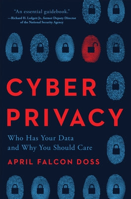 Cyber Privacy: Who Has Your Data and Why You Should Care by Doss, April Falcon