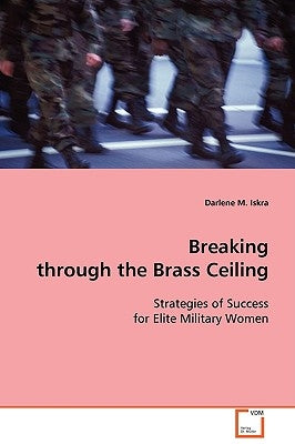 Breaking through the Brass Ceiling by Iskra, Darlene M.