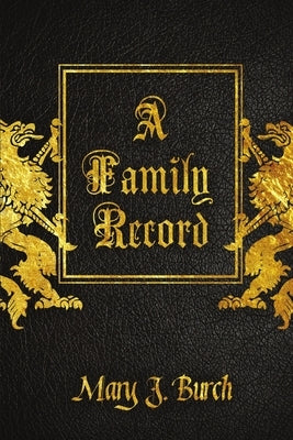 A Family Record - The Burch Journal by Burch, Mary J.
