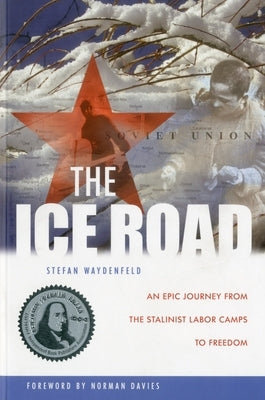 Ice Road PB: An Epic Journey from the Stalinist Labor Camps to Freedom by Waydenfeld, Stefan