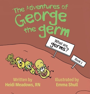 The Adventures of George the Germ: What are Germs? by Meadows, Heidi