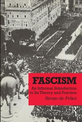Fascism: An Informal Introduction to Its Theory and Practice by De Felice, Renzo