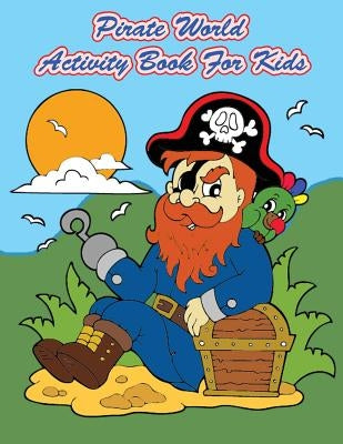Pirate World Activity Book For Kids: : Kids Activities Book with Fun and Challenge in Pirates theme: Coloring, Color by number, Dot to Dot, Count the by Summer, Happy