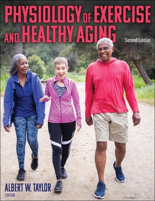 Physiology of Exercise and Healthy Aging by Taylor, Albert W.