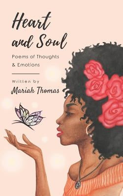 Heart and Soul: Poems of Thoughts & Emotions by Thomas, Mariah