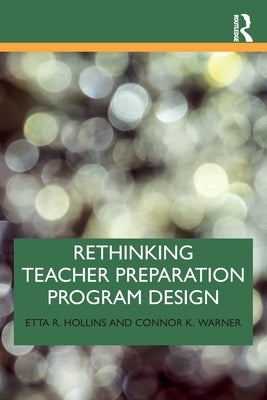 Rethinking Teacher Preparation Program Design by Hollins, Etta R.