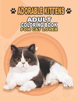 Adorable Kittens Adult Coloring Book For Cat Lover: A Fun Easy, Relaxing, Stress Relieving Beautiful Cats Large Print Adult Coloring Book Of Kittens, by Cat Publishing, House
