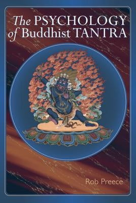 The Psychology of Buddhist Tantra by Preece, Rob