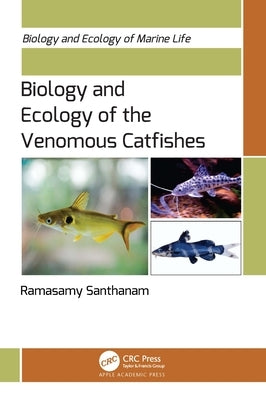 Biology and Ecology of the Venomous Catfishes by Santhanam, Ramasamy