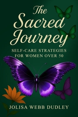 The Sacred Journey: Self-Care Strategies for Women Over 50 by Dudley, Jolisa Webb