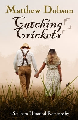 Catching Crickets: a Southern Historical Romance by Dobson, Matthew