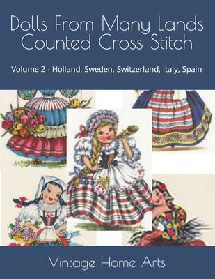 Dolls From Many Lands Counted Cross Stitch: Volume 2 - Holland, Sweden, Switzerland, Italy, Spain by Vintage Home Arts