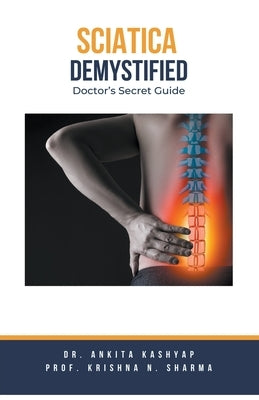 Sciatica Demystified: Doctor's Secret Guide by Kashyap, Ankita