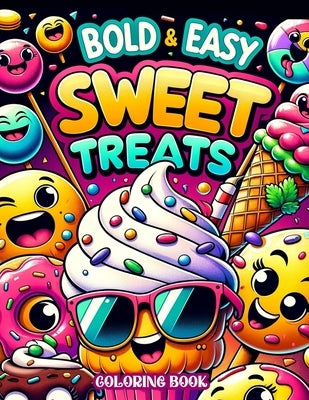 Bold and Easy Sweet Treats Coloring book: Candyland Creations Immerse Yourself in the World of Bold and Easy Sweet Treats with Our Coloring Assortment by Walton Art, Diane