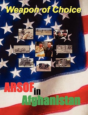 Weapon of Choice: U.S. Army Special Operations Forces in Afghanistan by Briscoe, Charles H.