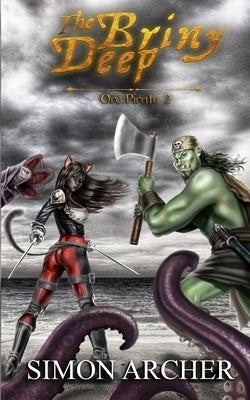 The Briny Deep: Raiding the Seven Seas by Archer, Simon