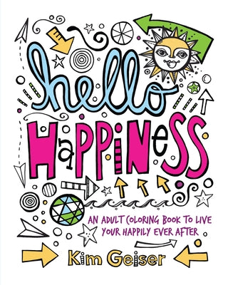 Hello Happiness: An Adult Coloring Book to Live Your Happily Ever After by Geiser, Kim