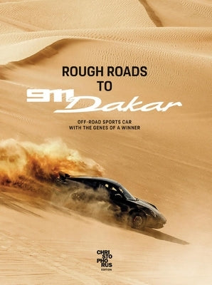 Rough Roads to 911 Dakar: Offroad Sports Cars with Winning Genes by Bauer, Christoph