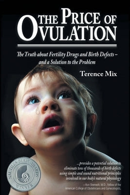 The Price of Ovulation: The Truth About Fertility Drugs and Birth Defects - and a Solution to the Problem by Mix, Terence