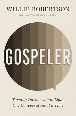 Gospeler: Turning Darkness Into Light One Conversation at a Time by Robertson, Willie