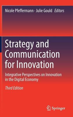 Strategy and Communication for Innovation: Integrative Perspectives on Innovation in the Digital Economy by Pfeffermann, Nicole