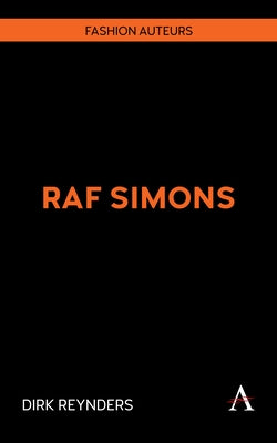 RAF Simons: Fashion and Modern Masculinity by Reynders, Dirk