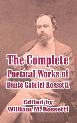 The Complete Poetical Works of Dante Gabriel Rossetti by Rossetti, Dante Gabriel