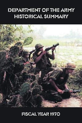 Department of the Army Historical Summary: Fiscal Year 1970 by Bell, William