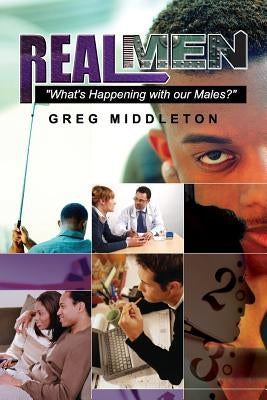 Real Men: ?What's Happening to our Male by Middleton, Greg