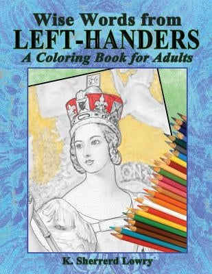 Wise Words from LEFT-HANDERS: A Coloring Book for Adults by Lowry, K. Sherrerd