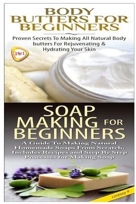 Body Butters for Beginners & Soap Making for Beginners by P, Lindsey