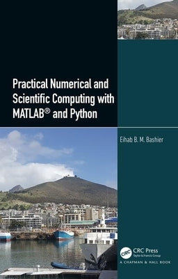 Practical Numerical and Scientific Computing with MATLAB(R) and Python by Bashier, Eihab B. M.