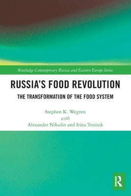 Russia's Food Revolution: The Transformation of the Food System by Wegren, Stephen K.