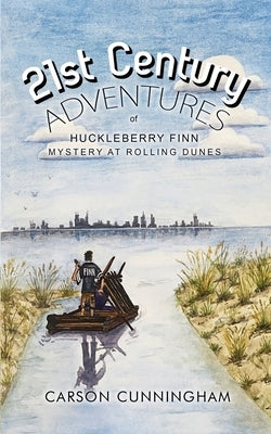 21st Century Adventures of Huckleberry Finn: Mystery at Rolling Dunes by Cunningham, Carson