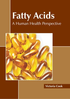 Fatty Acids: A Human Health Perspective by Cook, Victoria