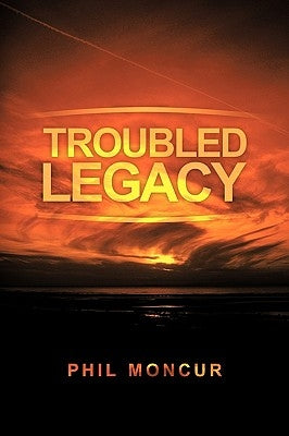 Troubled Legacy by Moncur, Phil