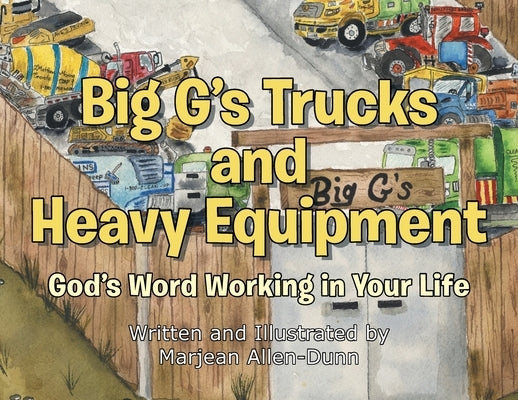 Big G's Trucks and Heavy Equipment: God's Word Working in Your Life by Allen-Dunn, Marjean