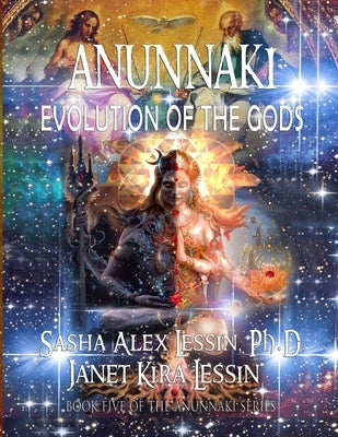 Anunnaki Evolution of the Gods by Lessin, Janet Kira