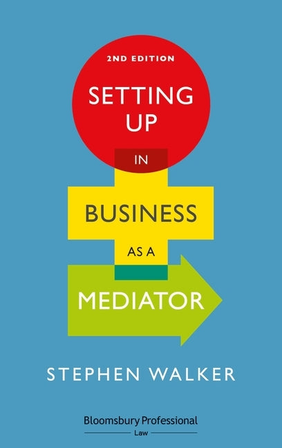 Setting Up in Business as a Mediator by Walker, Stephen