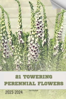 21 Towering Perennial Flowers: Become flowers expert by Moshak, Ivan