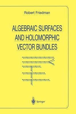 Algebraic Surfaces and Holomorphic Vector Bundles by Friedman, Robert