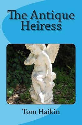 The Antique Heiress by Haikin, Tom