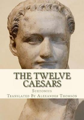 The Twelve Caesars by Thomson, Alexander
