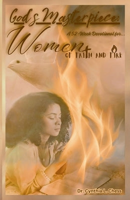God's Masterpiece_52-Week Devotional for Women of Faith and Fire by Chess, Cynthia L.