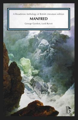Manfred: A Broadview Anthology of British Literature Edition by Gordon, George