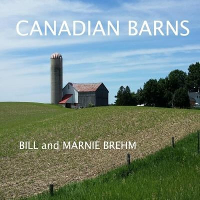 Canadian Barns by Brehm, Marnie