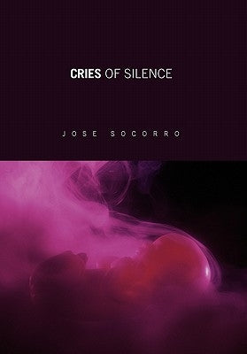 Cries of Silence by Socorro, Jose