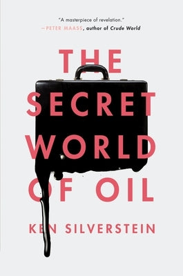 The Secret World of Oil by Silverstein, Ken