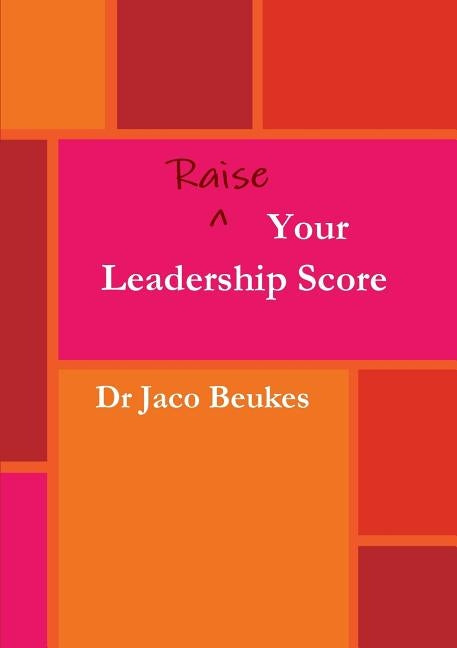 Raise Your Leadership Score by Beukes, Jaco