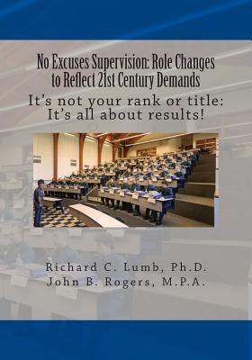 No Excuses Supervision: Role Changes to Reflect 21st Century Demands: It's not your rank or title: It's all about results? by Rogers M. P. a., John B.